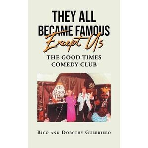 They All Became Famous Except Us: Good Times Comedy Club -- Rico